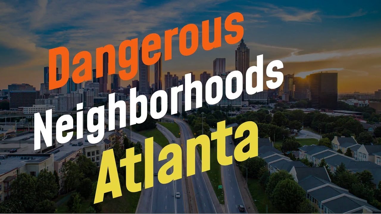 Top 10 Most Dangerous Neighborhoods In Atlanta, GA That You Must Know!