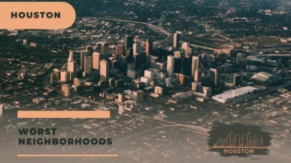 Top 10 Worst Neighborhoods In Houston: Know Now!