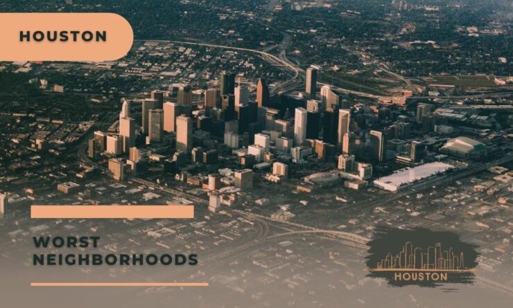 Top 10 Worst Neighborhoods In Houston: Know Now!