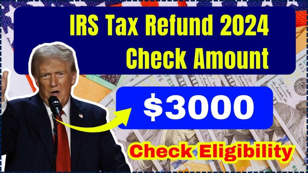 3000 IRS Tax Refund 2024 Check Amount, Eligibility & Payment Date