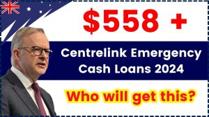 $558 Centrelink Emergency Cash Loans 2024 – Who will get this? Check ...