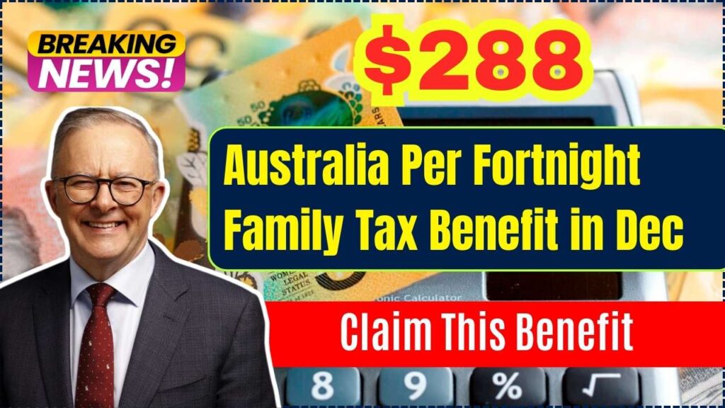 Australia $288 Per Fortnight Family Tax Benefit in Dec 2024