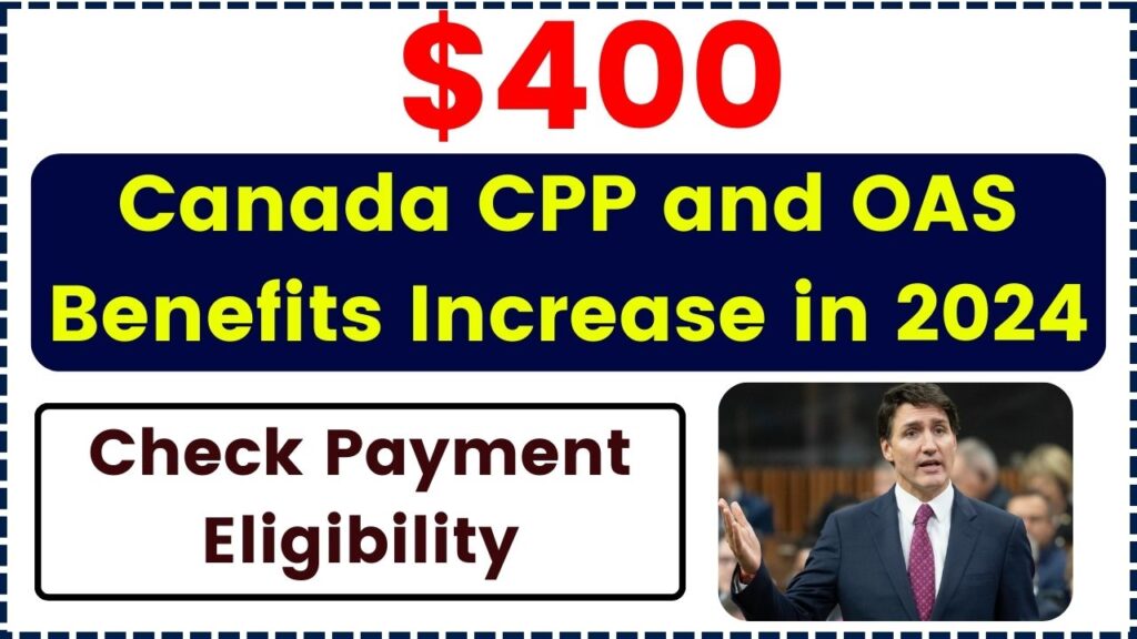 Canada CPP and OAS Benefits Increase 400 in 2024 Is it true? Check